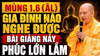 Mùng 1.6 (ÂL) GIAI ĐÌNH NÀO NGHE ĐƯỢC BÀI GIẢNG NÀY PHÚC ĐỨC LỚN VÔ CÙNG | TT. Thích Đạo Thịnh
