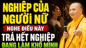 NGHIỆP CỦA NGƯỜI NỮ Nghe Điều Này Để Biết Cách TRẢ HẾT NGHIỆP ĐANG LÀM KHỔ MÌNH (rất linh)