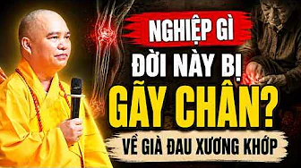 NGHIỆP GÌ ĐỜI NÀY HAY BỊ GÃY CHÂN ?  VỀ GIÀ HAY BỊ ĐAU XƯƠNG KHỚP ( NÊN NGHE NGAY )
