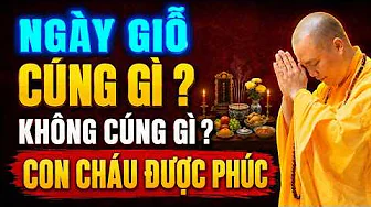 NGÀY GIỖ CÚNG GÌ ,KHÔNG CÚNG GÌ ĐỂ CON CHÁU ĐƯỢC PHÚC, GIA TIÊN HOAN HỶ ? | Thầy Thích Đạo Thịnh