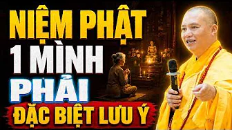 NGỒI NIỆM PHẬT 1 MÌNH Ở NHÀ PHẢI ĐẶC BIỆT LƯU Ý ( RẤT QUAN TRỌNG ) | Thầy Thích Đạo Thịnh