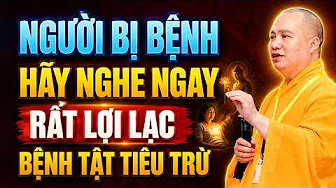 NGƯỜI BỊ BỆNH HÃY NGHE NGAY , RẤT LỢI LẠC BỆNH TẬT TIÊU TRỪ | Thầy Thích Đạo Thịnh