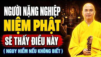 NGƯỜI NẶNG NGHIỆP KHI NIỆM PHẬT SẼ THẤY ĐIỀU NÀY ( RẤT NGUY HIỂM NẾU KHÔNG BIẾT ) | Thầy Đạo Thịnh