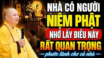 NHÀ CÓ NGƯỜI NIỆM PHẬT PHẢI NHỚ LẤY ĐIỀU NÀY RẤT QUAN TRỌNG | Thầy Thích Đạo Thịnh