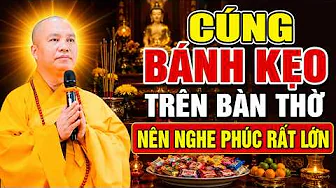 NHÀ AI CÓ CÚNG BÁNH KẸO TRÊN BÀN THỜ NÊN NGHE 1 LẦN PHÚC RẤT LỚN | Thầy Thích Đạo Thịnh