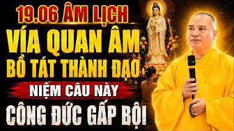 Ngày 19 Tháng 6 Âm Lịch - Vía Quan Âm Bồ Tát Thành Đạo Niệm Thầm Câu Này Công Đức Tăng Gấp Bội...
