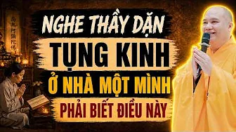 Nghe Thầy Dặn Ngồi Tụng Kinh Ở Nhà Một Mình Phải Biết Điều Này Kẻo Vô Ích - TT. Thích Đạo Thịnh