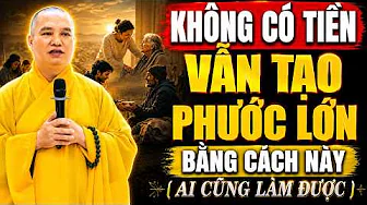 Người Không Có Nhiều Tiền VẪN TẠO PHƯỚC LỚN BẰNG CÁCH NÀY (ai cũng làm được) | TT. Thích Đạo Thịnh