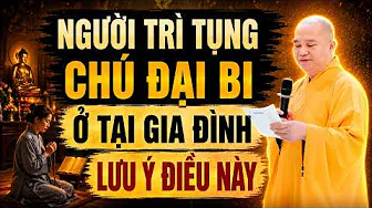 Người Trì Tụng Chú Đại Bi Ở Tại Nhà Lưu Ý Điều Này (rất quan trọng) - TT. Thích Đạo Thịnh