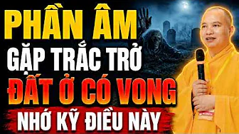 Nhà Nào PHẦN ÂM Đang Gặp Trắc Trở, ĐẤT Ở CÓ VONG Hãy Nhớ Kỹ Điều Này - TT. Thích Đạo Thịnh