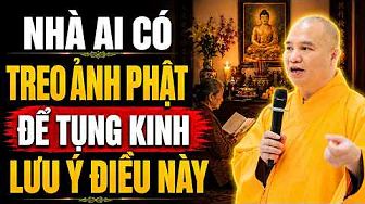 Nhà Ai Có Treo Ảnh Phật Để Tụng Kinh Ở Tại Nhà Phải Lưu Ý Điều Này (rất quan trọng) - TT. Đạo Thịnh