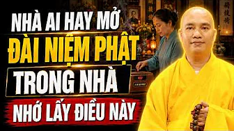 Nhà Ai Hay Mở ĐÀI NIỆM PHẬT Ở Trong Nhà Phải Nhớ Lấy Điều Này (Đừng Bỏ Qua) - TT. Thích Đạo Thịnh