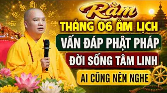 Rằm Tháng 06 Âm lịch - Nghe Thầy giảng Vấn Đáp Tâm Linh - Ai cũng nên nghe | Thầy Thích Đạo Thịnh