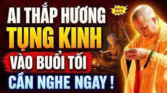 THẮP HƯƠNG TỤNG KINH VÀO BUỔI TỐI MA QUỶ VÀO NHÀ ? Sự Thật Rất Ít Người Biết | Thầy Thích Đạo Thịnh