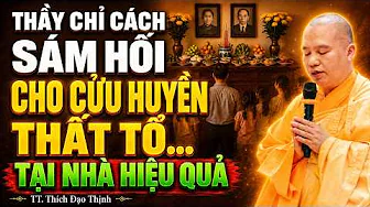 Thầy Chỉ Cách SÁM HỐI Cho CỬU HUYỀN THẤT TỔ Tại Nhà Hiệu Quả (cực linh nghiệm) | Thầy. Đạo Thịnh