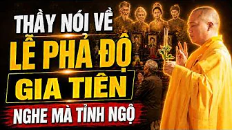 Thầy Nói Rõ Về LỄ PHẢ ĐỘ GIA TIÊN - GIẢI OAN CẮT KẾT Ai Nghe Xong Cũng Tỉnh Ngộ (đừng bỏ qua)
