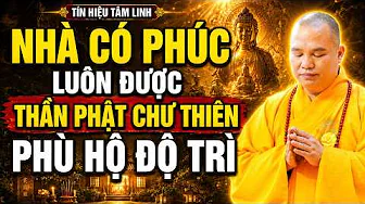 TÍN HIỆU TÂM LINH CHO THẤY NHÀ CÓ PHÚC LUÔN ĐƯỢC THẦN PHẬT CHƯ THIÊN PHÙ HỘ ĐỘ TRÌ ( NGHE NGAY )