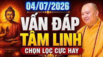 TỐI 04.07.2026 VẤN ĐÁP TÂM LINH CHỌN LỌC CỰC HAY ( BỎ QUA TIẾC LẮM ) | Thầy Thích Đạo Thịnh