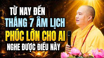 TỪ NAY ĐẾN THÁNG 7 ÂM LỊCH PHÚC LỚN CHO AI NGHE ĐƯỢC ĐIỀU NÀY | Thầy Thích Đạo Thịnh