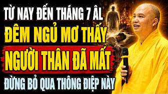 TỪ NAY ĐẾN THÁNG 7 ÂM LỊCH ĐÊM NGỦ MƠ THẤY NGƯỜI THÂN ĐÃ MẤT ĐỪNG BỎ QUA THÔNG ĐIỆP NÀY -QUAN TRỌNG