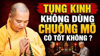 TỤNG KINH KHÔNG DÙNG CHUÔNG MÕ CÓ tốt không ? | Thầy Thích Đạo Thịnh