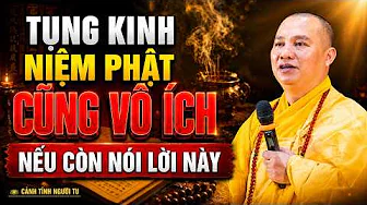 TỤNG KINH NIỆM PHẬT VÔ ÍCH NẾU NHƯ MIỆNG VẪN HAY NÓI NHỮNG LỜI NÀY | Thầy Thích Đạo Thịnh