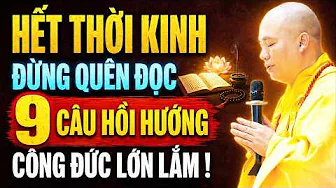 TỤNG KINH XONG, ĐỪNG QUÊN ĐỌC 9 CÂU HỒI HƯỚNG, CÔNG ĐỨC LỚN LẮM | Thầy Thích Đạo Thịnh