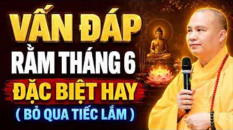 VẤN ĐÁP HAY RẰM THÁNG 6 ,TÂM LINH VÀ ĐỜI SỐNG AI CŨNG THẮC MẮC ( CỰC HAY ) | Thầy Thích Đạo Thịnh