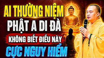 AI THƯỜNG NIỆM PHẬT A DI ĐÀ KHÔNG BIẾT ĐIỀU NÀY CỰC NGUY HIỂM, NGHE NGAY ĐỂ TRÁNH | Thầy Đạo Thịnh