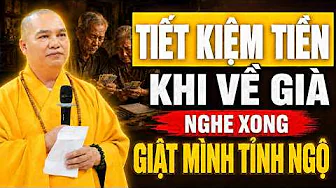 Ai Đang Tiết Kiệm TIỀN BẠC Cho Tuổi Già, Nghe Xong Điều Này GIẬT MÌNH TỈNH NGỘ | TT. Thích Đạo Thịnh