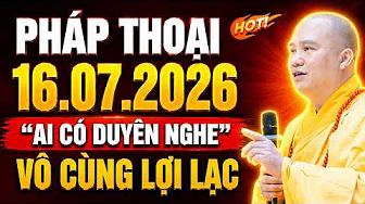 (ĐẶC BIỆT HAY) Pháp Thoại Mới 16.07.2026 
