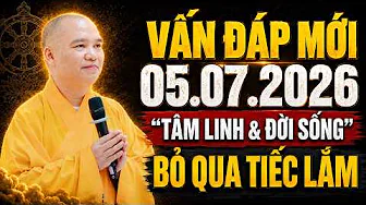 (Đặc Biệt Hay) Vấn Đáp Mới 05.07.2026 