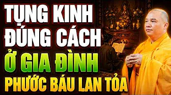 ĐỌC TỤNG KINH ĐÚNG CÁCH Ở Gia Đình PHƯỚC BÁU Lan Tỏa Cả Nhà - TT. Thích Đạo Thịnh
