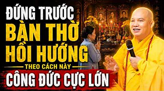 Đứng Trước Bàn Thờ Hồi Hướng Theo Cách Này Gia Đình Bình An, Công Đức Tăng Gấp Bội - TT. Đạo Thịnh