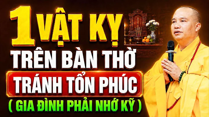 1 VẬT KỴ TRÊN BÀN THỜ TRÁNH TỔN PHÚC ( GIA ĐÌNH PHẢI NHỚ KỸ ) | Thầy Thích Đạo Thịnh