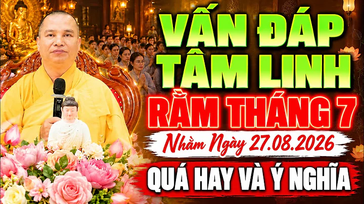 (27.08.2026) VẤN ĐÁP TÂM LINH Rằm 15.7 Âm Lịch 