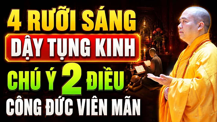 4 RƯỠI SÁNG, THỨC DẬY TỤNG KINH CHÚ Ý 2 ĐIỀU, CÔNG ĐỨC VIÊN MÃN | Thầy Thích Đạo Thịnh