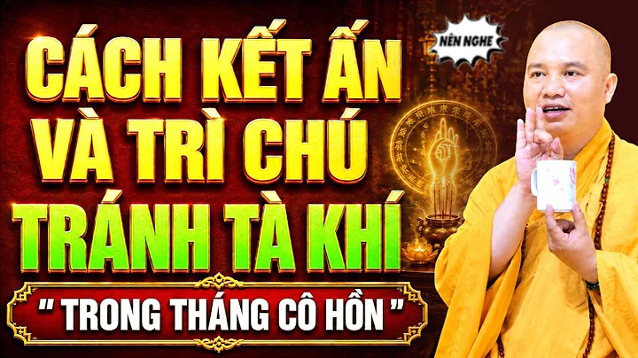 CÁCH KẾT ẤN VÀ TRÌ CHÚ, TRÁNH TÀ KHÍ TRONG 