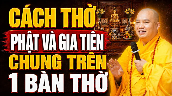 CÁCH THỜ PHẬT VÀ ÔNG BÀ TỔ TIÊN chung trên 1 ban thờ - TT. Thích Đạo Thịnh