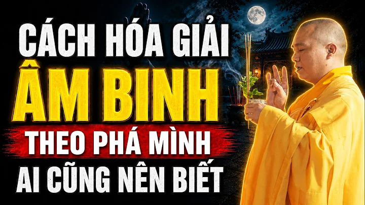 Cách Hóa Giải Khi Cảm Thấy Có Âm Binh Theo Phá Mình –Nghe Xong Giật Mình| TT. Thích Đạo Thịnh