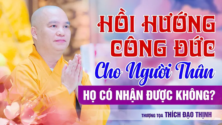 Can loved ones receive the merits dedicated to them? | Monk Thich Dao Thinh