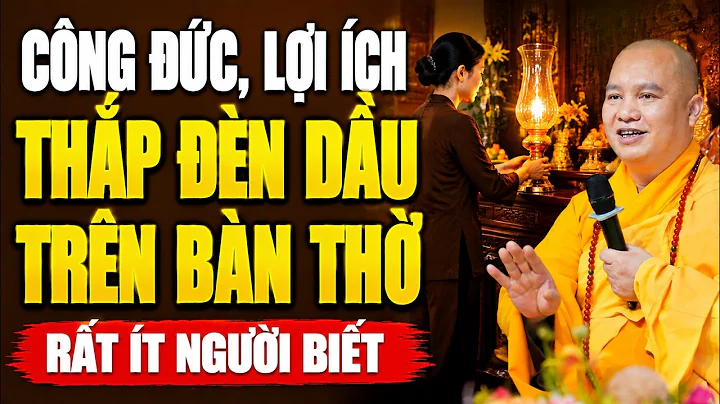 Công Đức, Lợi ích THẮP ĐÈN DẦU Trên Bàn Thờ, VÔ CÙNG LỢI LẠC (rất ít người biết) - Thầy. Đạo Thịnh