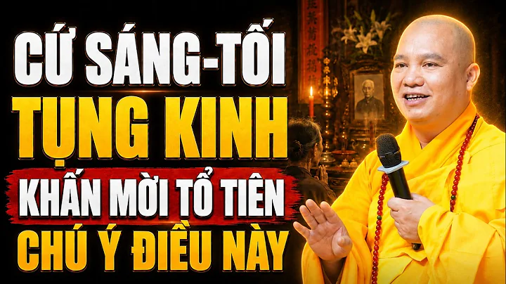Cứ Sáng - Tối Tụng Kinh Ở Nhà, Thầy Dặn Khi Khấn Mời Gia Tiên Phải Biết Điều Này | TT. Đạo Thịnh