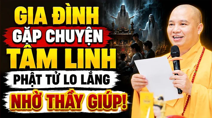 Gia Đình Xảy Ra Chuyện Tâm Linh, Phật Tử Lo Lắng Gửi Câu Hỏi Nhờ Thầy Giúp Đỡ - TT. Thích Đạo Thịnh