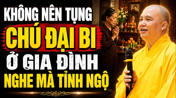 Không Nên Tụng Chú Đại Bi Ở Tại Gia Đình? Sự Thật Ít Người Biết - TT. Thích Đạo Thịnh