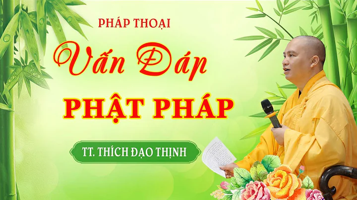 Kỳ 223 Vấn Đáp Phật Pháp, TT. Thích Đạo Thịnh - CKN