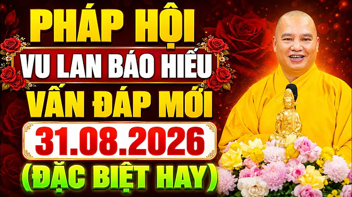 (MỚI NHẤT) Pháp Hội Vu Lan Báo Hiếu 31.08.2026 