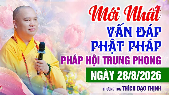 MỚI NHẤT! Vấn Đáp Pháp Hội Vu Lan Trung Phong TTHN Chùa Khai Nguyên 28/8/2026 | Thầy Thích Đạo Thịnh