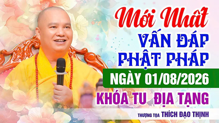 MỚI NHẤT! Vấn Đáp Phật Pháp 01/8/2026 Khóa Tu Địa Tạng Chùa Khai Nguyên | Thầy Thích Đạo Thịnh