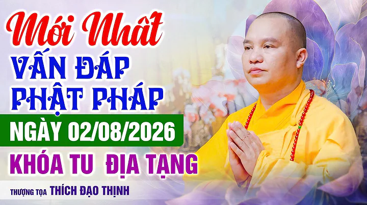 Mới Nhất!! Vấn Đáp Phật Pháp 02/8/2026 Khóa Tu Địa Tạng Chùa Khai Nguyên | Thầy Thích Đạo Thịnh